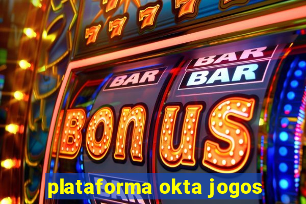 plataforma okta jogos